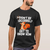 Squirrel Don't Be SQUIRRELY Get To Know Him Jesus T-shirt (Voorkant)