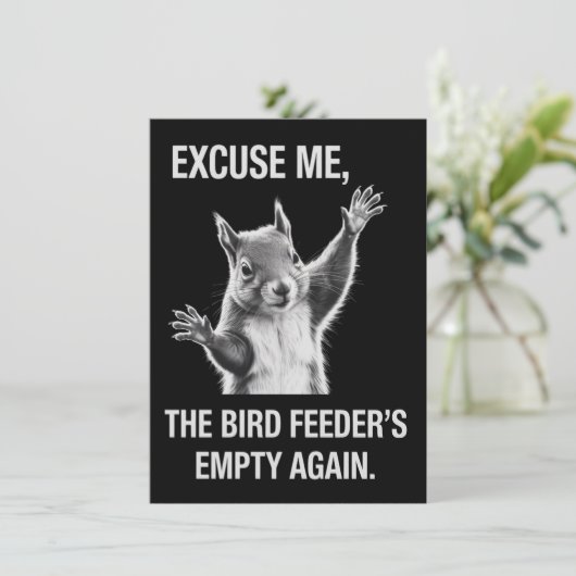 Squirrel Excuse Me, Bird Feeder's Empty Again Kaart (Staand voorkant)