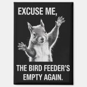 Squirrel Excuse Me, Bird Feeder's Empty Again  Magneet (Voorkant)