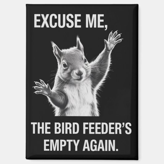 Squirrel Excuse Me, Bird Feeder's Empty Again Magneet (Voorkant)
