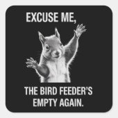 Squirrel Excuse Me, Bird Feeder's Empty Again  Vierkante Sticker (Voorkant)