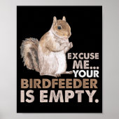 Squirrel Excuse Me Your Birdfeeder Is Empty Poster (Voorkant)