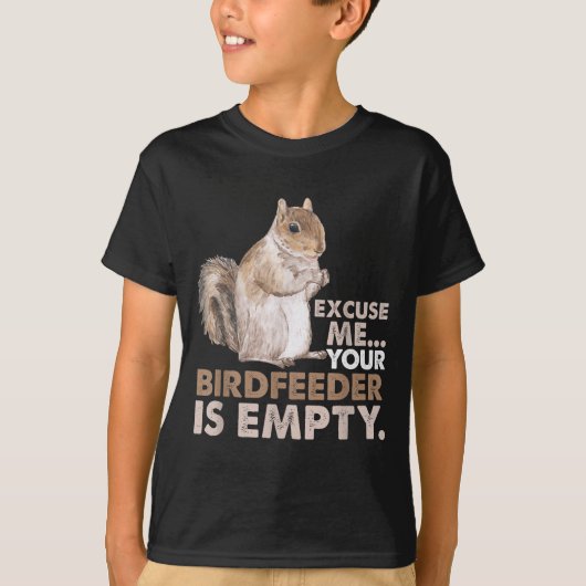 Squirrel Excuse Me Your Birdfeeder Is Empty  T-shirt (Voorkant)