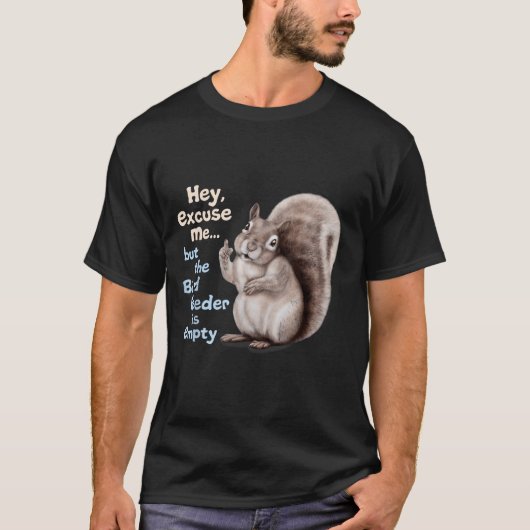 Squirrel Hey, Excuse Me But Your Birdfeeder Is Emp T-shirt (Voorkant)