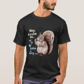 Squirrel Hey, Excuse Me But Your Birdfeeder Is Emp T-shirt (Voorkant)