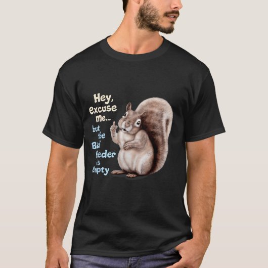 Squirrel Hey, Excuse Me But Your Birdfeeder Is Emp T-shirt (Voorkant)