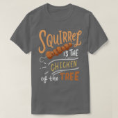 Squirrel is The Chicken Of The Tree T-shirt (Design voorkant)