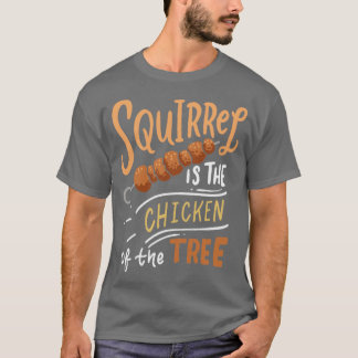 Squirrel is The Chicken Of The Tree T-shirt