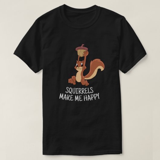 Squirrel Make Me Happy Cute Squirrel Funny Squirre T-shirt (Design voorkant)
