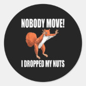 Squirrel Nobody Move I Dropped My Nuts  Ronde Sticker (Voorkant)