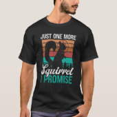 Squirrel Removal Technician Just one more Squirrel T-shirt (Voorkant)