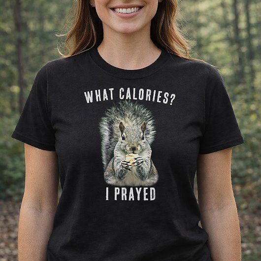 Squirrel What Calories I Prayed Funny Faith T-shirt