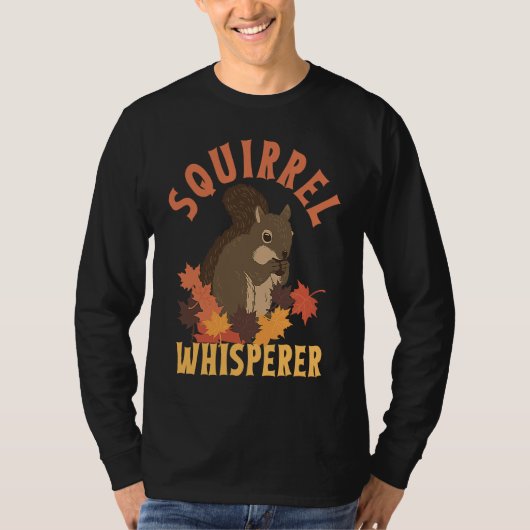 Squirrel Whisperer  Animal Rodent Lover T-shirt (Voorkant)