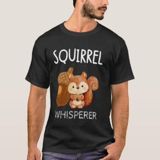 Squirrel Whisperer Cute Kawaii Forest Animal Roden T-shirt