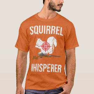 Squirrel Whisperer Squirrel Hunter T-shirt
