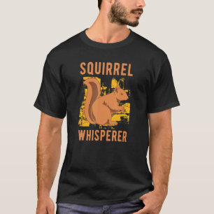 Squirrel Whisperer Wildlife Animal Natuur Forest S T-shirt
