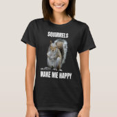 Squirrels make me happy Squirrel loving T-shirt (Voorkant)