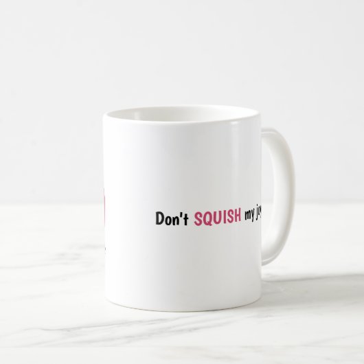 SQUISH mijn vreugde niet! Koffiemok (Voorkant rechts)