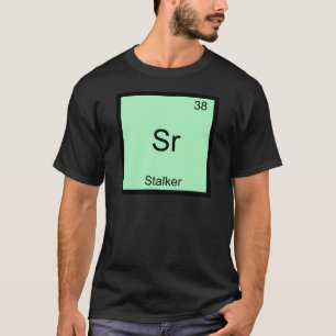 Sr - Stalker Grappig Chemie Element Symbool T-Shir T-shirt