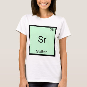 Sr - Stalker Grappige Chemie Element Symbool T-shi T-shirt