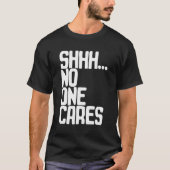 Ssst... het kan niemand iets schelen t-shirt (Voorkant)