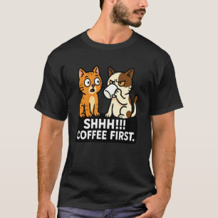 Sstt eerst koffie Grappige kattenliefhebbers T-shirt