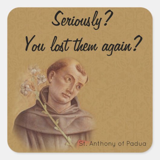 St. Anthony van Padua Funny Gezegde Humoureus Vierkante Sticker (Voorkant)
