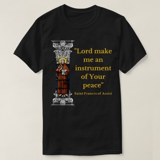 St Francis Of Assisi Prayer Make Me An Instrument  T-shirt (Design voorkant)