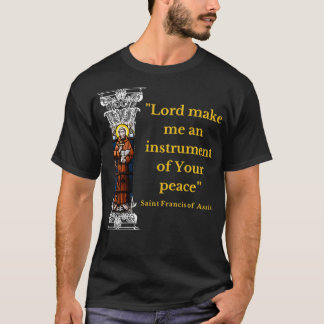 St Francis Of Assisi Prayer Make Me An Instrument T-shirt