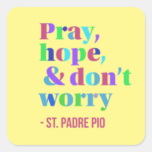 St. Padre Pio citaat Bid Hoop Maak je geen zorgen Vierkante Sticker