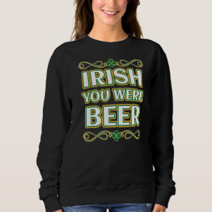 St Patrick S Day Irish You was Beer Shamrock Trui