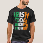 St Patrick S Paddy S Irish Today Hangover Tomorrow T-shirt (Voorkant)