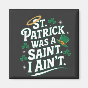 St. Patrick was een heilige, ik ben niet grappig  Magneet