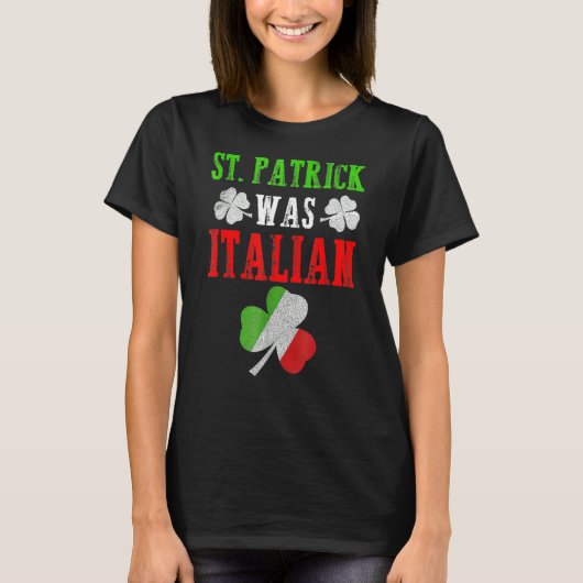 St Patrick was Italiaans St Patrick S Day Funny 2 T-shirt (Voorkant)