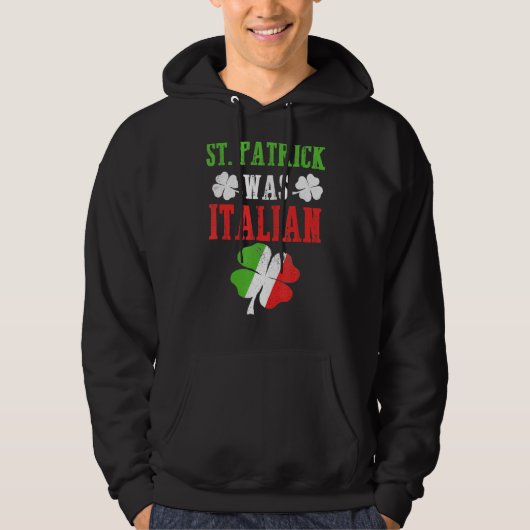 St Patrick was Italiaans St Patrick S Day Funny Hoodie (Voorkant)