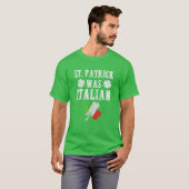 St. Patrick was Italiaans St. Patrick's Day Funny T-shirt (Voorkant volledig)