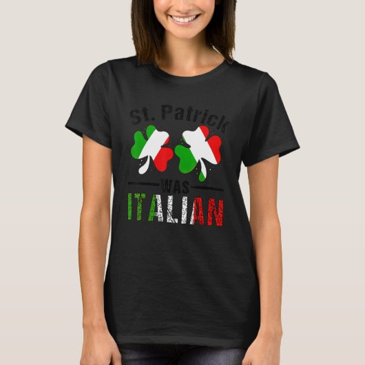 St Patrick Was Italian Italy Shamrock Flag Funny M T-shirt (Voorkant)