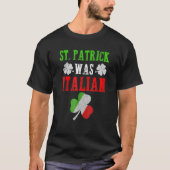 St Patrick Was Italian St Patrick's Day Funny Gift T-shirt (Voorkant)