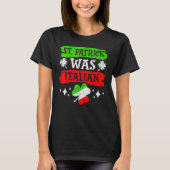 St Patrick Was Italian St Patrick's Day Funny Gift T-shirt (Voorkant)