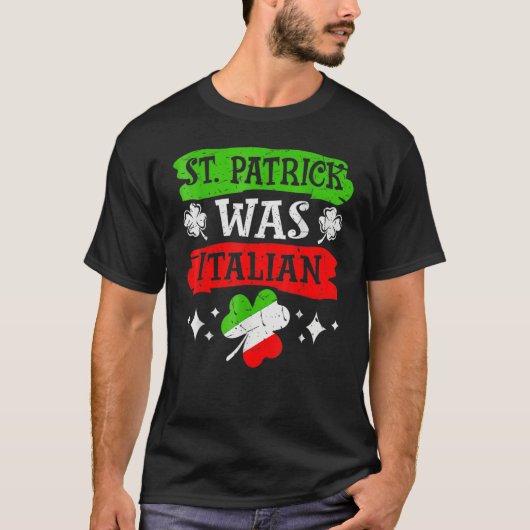 St Patrick Was Italian St Patrick's Day Funny Gift T-shirt (Voorkant)