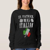 St Patrick Was Italian St Patrick's Day Funny Gift Trui (Voorkant)