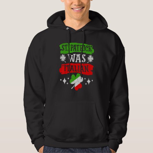 St. Patrick Was Italian St. Patrick's Day Funny It Hoodie (Voorkant)