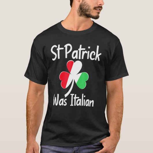 St. Patrick Was Italian St. Patrick's Day Funny It T-shirt (Voorkant)