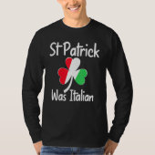St. Patrick Was Italian St. Patrick's Day Funny It T-shirt (Voorkant)