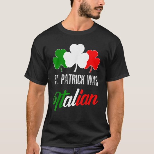 St Patrick Was Italian St Patrick's Day Italian Fl T-shirt (Voorkant)