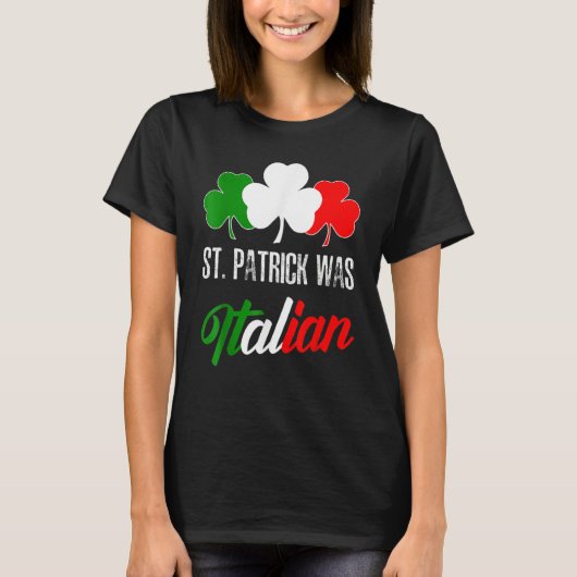 St Patrick Was Italian St Patrick's Day Italian Fl T-shirt (Voorkant)