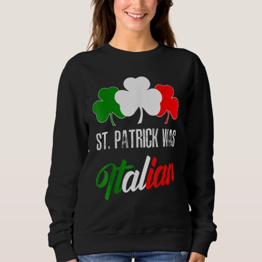 St Patrick Was Italian St Patrick's Day Italian Fl Trui (Voorkant)