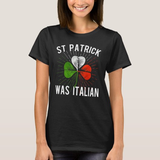 St Patrick Was Italian St Patrick's Irish Day T-shirt (Voorkant)