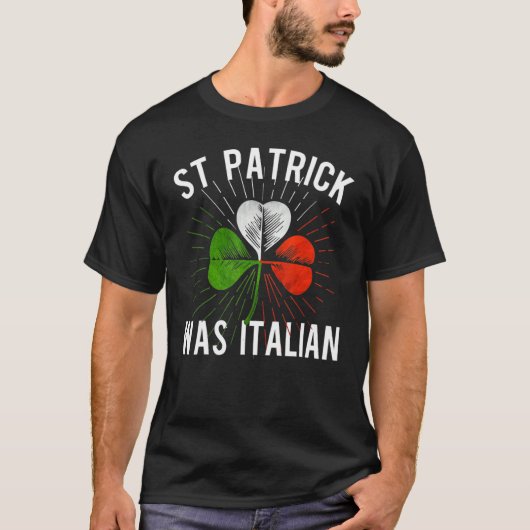 St Patrick Was Italian St Patrick's Irish Day T-shirt (Voorkant)