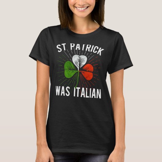 St Patrick Was Italian St Patrick's Irish Day T-shirt (Voorkant)